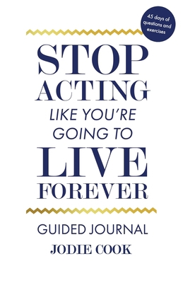 Stop Acting Like You're Going To Live Forever: ... B087SLHBN6 Book Cover