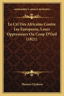 Le Cri Des Africains Contre Les Europeens, Leur... [French] 1167425251 Book Cover