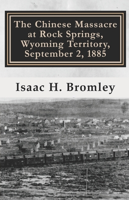 The Chinese Massacre at Rock Springs, Wyoming T... 1986672239 Book Cover