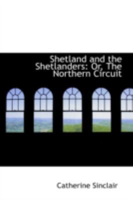 Shetland and the Shetlanders: Or, the Northern ... 0559553501 Book Cover