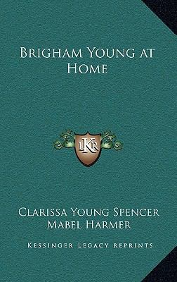 Brigham Young at Home 1163222380 Book Cover