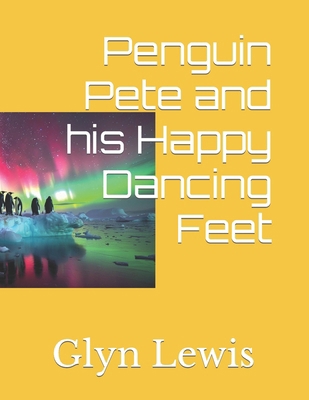 Penguin Pete and his Happy Dancing Feet B0CXLXXWR4 Book Cover