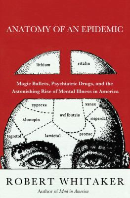 Anatomy of an Epidemic: Magic Bullets, Psychiat... 0307452417 Book Cover