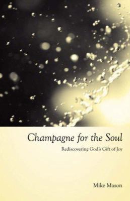 Champagne for the Soul: Rediscovering God's Gif... 1573833908 Book Cover