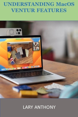 UNDERSTANDING MacOS VENTURA FEATURES: MacOS B0BRLX5G7C Book Cover