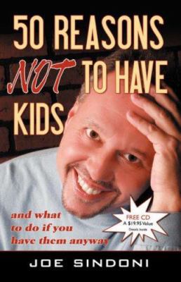 50 Reasons Not to Have Kids: And What to Do If ... 0741437945 Book Cover