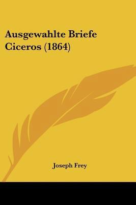 Ausgewahlte Briefe Ciceros (1864) [German] 1160055173 Book Cover
