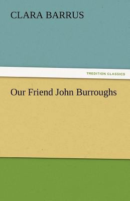 Our Friend John Burroughs 3842463456 Book Cover