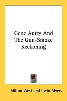 Gene Autry And The Gun-Smoke Reckoning 1432593676 Book Cover