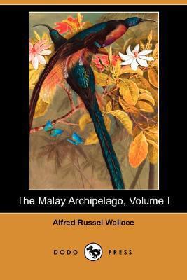 The Malay Archipelago, Volume I (Dodo Press) 1406550736 Book Cover