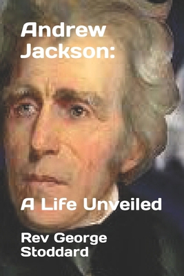 Andrew Jackson: A Life Unveiled B0CSKKMP64 Book Cover