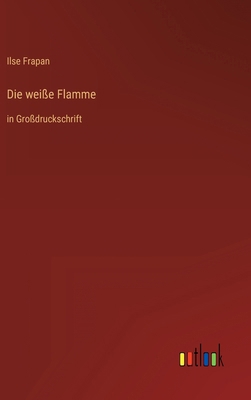 Die weiße Flamme: in Großdruckschrift [German] 3368295055 Book Cover