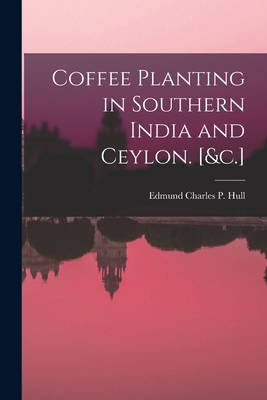 Coffee Planting in Southern India and Ceylon. [... 1019053844 Book Cover