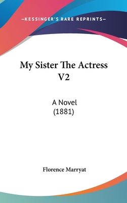 My Sister The Actress V2: A Novel (1881) 1437230636 Book Cover