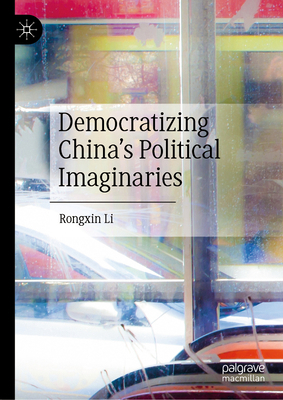 Democratizing China's Political Imaginaries 9819736692 Book Cover