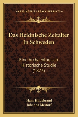 Das Heidnische Zeitalter In Schweden: Eine Arch... [German] 1167573021 Book Cover