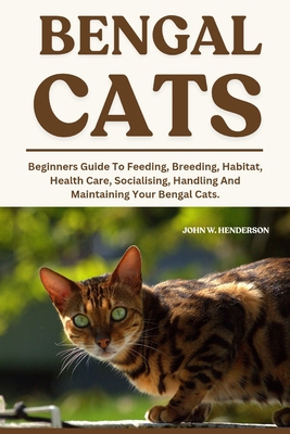 Bengal Cats: Beginners Guide To Feeding, Breedi... B0F9L238W5 Book Cover