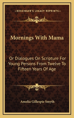 Mornings with Mama: Or Dialogues on Scripture f... 1163641979 Book Cover