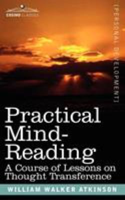 Practical Mind-Reading: A Course of Lessons on ... 1602061521 Book Cover