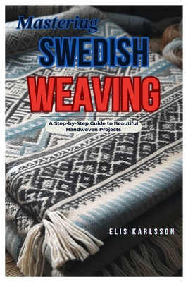 Mastering Swedish Weaving: A Step-by-Step Guide...            Book Cover