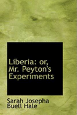 Liberia: Or, Mr. Peyton's Experiments 0554994925 Book Cover