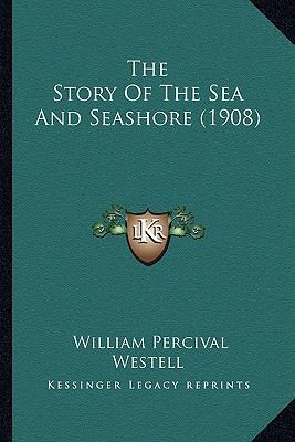 The Story Of The Sea And Seashore (1908) 1164190334 Book Cover