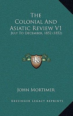 The Colonial And Asiatic Review V1: July To Dec... 1165870851 Book Cover