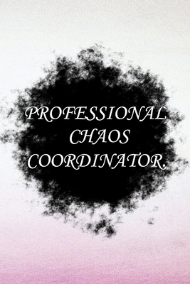 Paperback Professional Chaos Coordinator: Lined Notebook / Journal Gift, 100 Pages, 6x9, Soft Cover, Matte Finish Inspirational Quotes Journal, Notebook, Diary, Composition Book