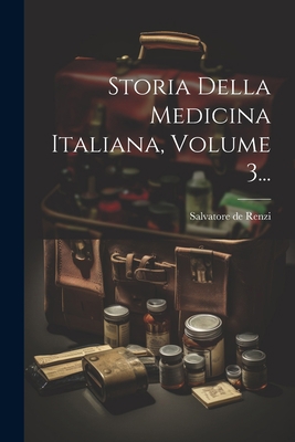 Storia Della Medicina Italiana, Volume 3... [Italian] 102235048X Book Cover