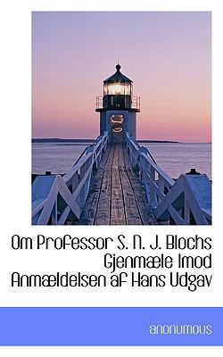 Om Professor S. N. J. Blochs Gjenm Le Imod Anm ... [Danish] 1117291650 Book Cover