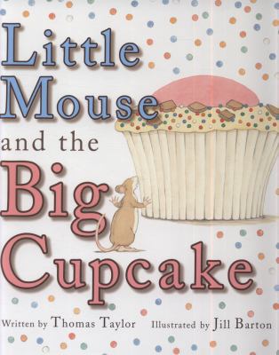 Little Mouse and the Big Cupcake 1907152466 Book Cover