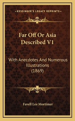 Far Off or Asia Described V1: With Anecdotes an... 1164408100 Book Cover