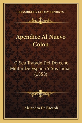 Apendice Al Nuevo Colon: O Sea Tratado Del Dere... [Spanish] 116812011X Book Cover