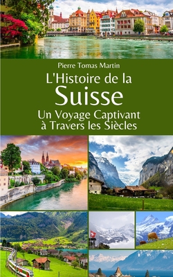 L'Histoire de la Suisse: Un Voyage Captivant à ... [French] B0CGTWTMMQ Book Cover