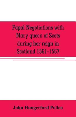 Papal negotiations with Mary queen of Scots dur... 9353707269 Book Cover