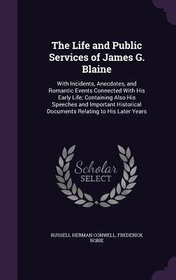 The Life and Public Services of James G. Blaine... 1358274088 Book Cover