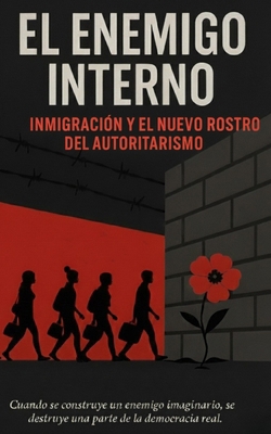 El Enemigo Interno: Inmigración y el nuevo rost... [Spanish] B0FJF9R1W7 Book Cover