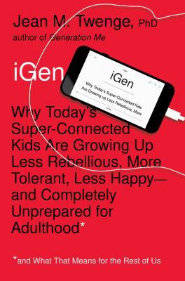 iGen: Why Today's Super-Connected Kids Are Grow... 1501151983 Book Cover