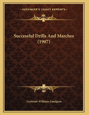 Successful Drills And Marches (1907) 1165647095 Book Cover