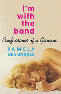 I'm with the Band: Confessions of a Groupie 1785585762 Book Cover