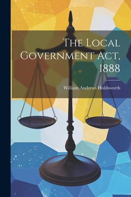 The Local Government Act, 1888 1022078771 Book Cover