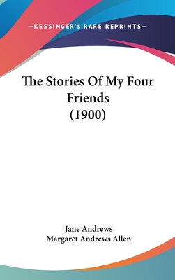 The Stories Of My Four Friends (1900) 1120971225 Book Cover