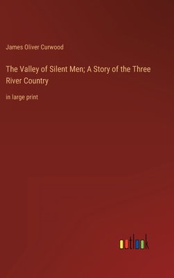 The Valley of Silent Men; A Story of the Three ... 3368334735 Book Cover