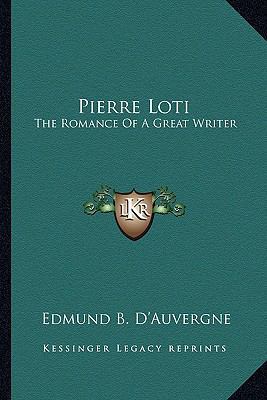 Pierre Loti: The Romance Of A Great Writer 1163172669 Book Cover
