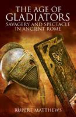 The Age of Gladiators: Savagery and Spectacle i... 1789508452 Book Cover