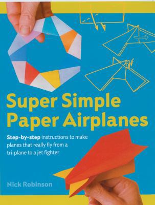 Super Simple Paper Airplanes: Step-By-Step Inst... 1402719000 Book Cover