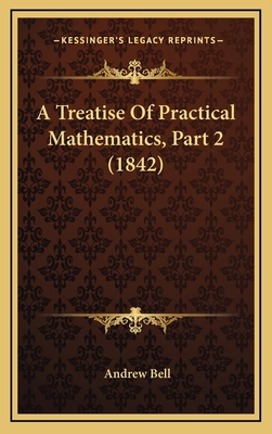 A Treatise Of Practical Mathematics, Part 2 (1842) 1165990547 Book Cover