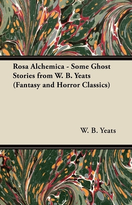 Rosa Alchemica - Some Ghost Stories from W. B. ... 1447405978 Book Cover