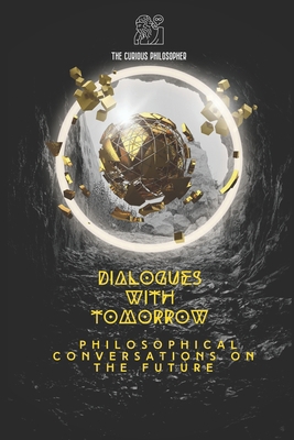 Dialogues with Tomorrow: Philosophical Conversa... B0CQYNZC57 Book Cover