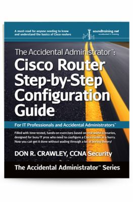 The Accidental Administrator: Cisco Router Step... 0983660727 Book Cover